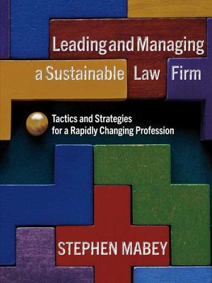 cover image of Leading and Managing a Sustainable Law Firm:: Tactics and Strategies for a Rapidly Changing Profession